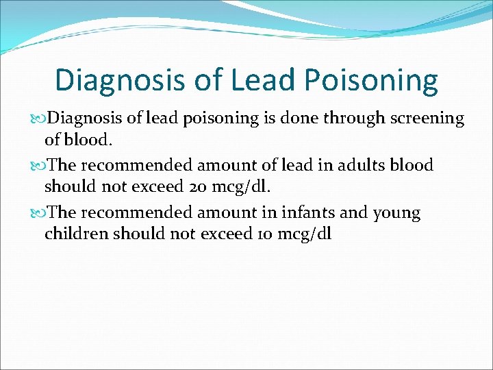 Diagnosis of Lead Poisoning Diagnosis of lead poisoning is done through screening of blood. Diagnosis of Lead Poisoning Diagnosis of lead poisoning is done through screening of blood.
