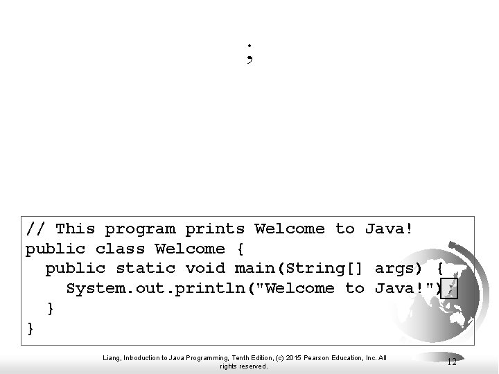 ; // This program prints Welcome to Java! public class Welcome { public static ; // This program prints Welcome to Java! public class Welcome { public static