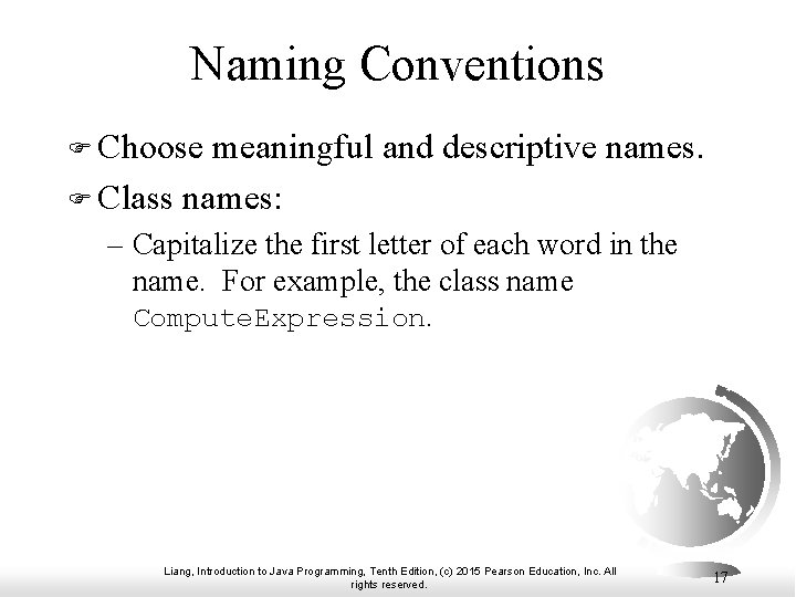 Naming Conventions F Choose meaningful and descriptive names. F Class names: – Capitalize the Naming Conventions F Choose meaningful and descriptive names. F Class names: – Capitalize the