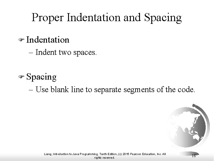 Proper Indentation and Spacing F Indentation – Indent two spaces. F Spacing – Use Proper Indentation and Spacing F Indentation – Indent two spaces. F Spacing – Use