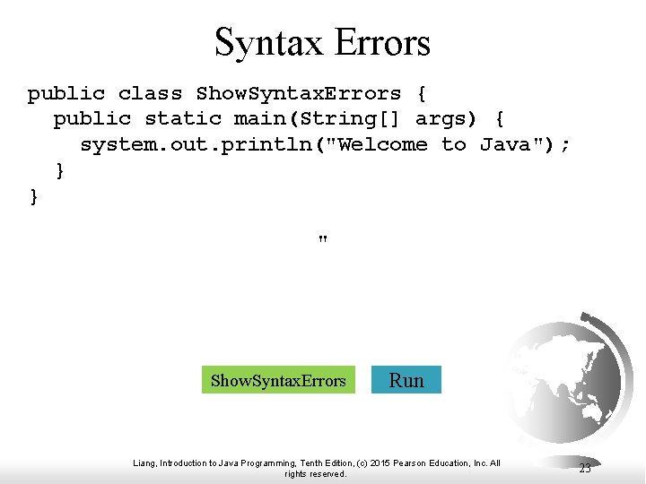 Syntax Errors public class Show. Syntax. Errors { public static main(String[] args) { system.