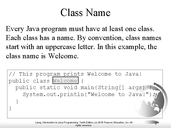 Class Name Every Java program must have at least one class. Each class has Class Name Every Java program must have at least one class. Each class has