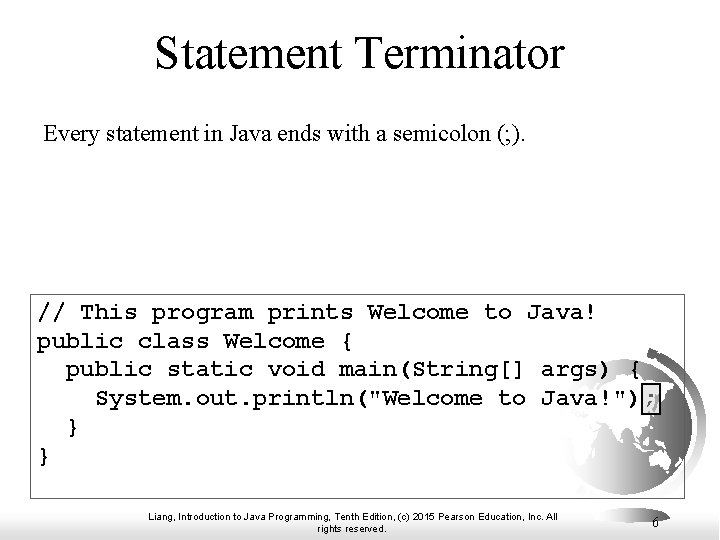 Statement Terminator Every statement in Java ends with a semicolon (; ). // This Statement Terminator Every statement in Java ends with a semicolon (; ). // This