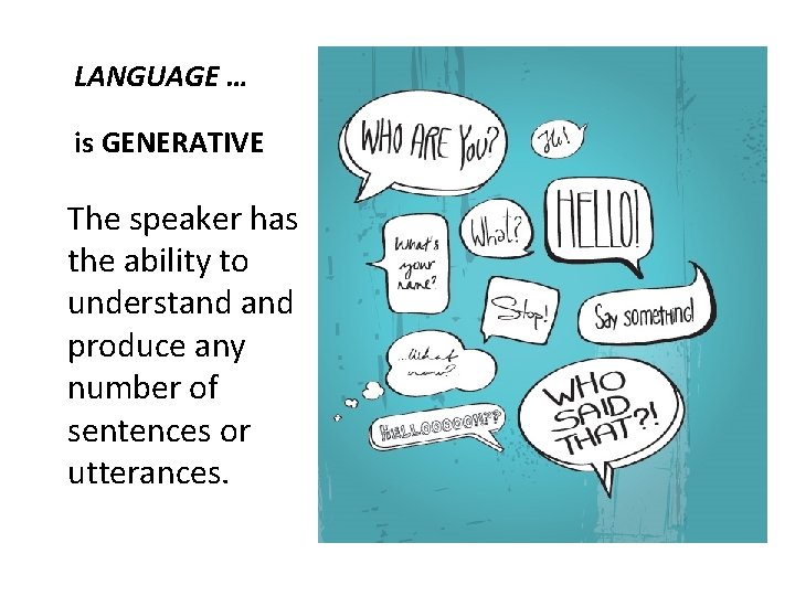 LANGUAGE … is GENERATIVE The speaker has the ability to understand produce any number