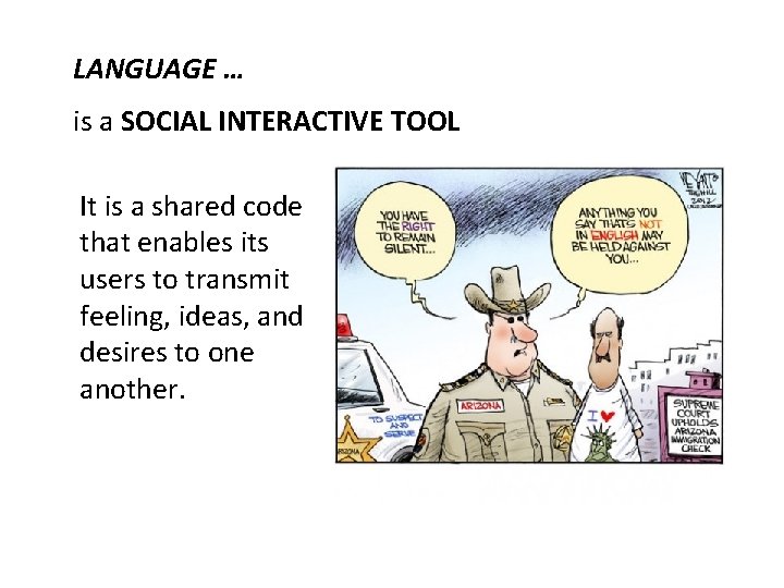 LANGUAGE … is a SOCIAL INTERACTIVE TOOL It is a shared code that enables