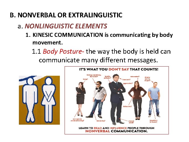 B. NONVERBAL OR EXTRALINGUISTIC a. NONLINGUISTIC ELEMENTS 1. KINESIC COMMUNICATION is communicating by body