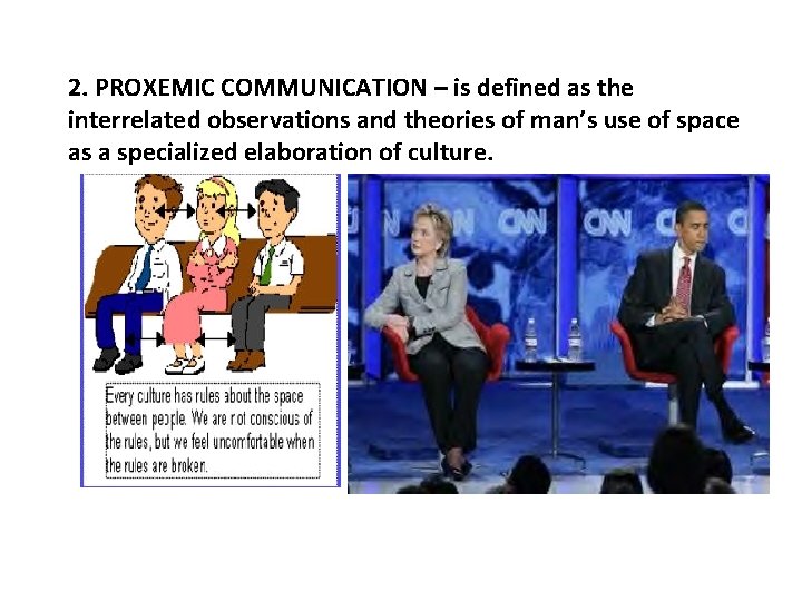 2. PROXEMIC COMMUNICATION – is defined as the interrelated observations and theories of man’s