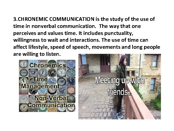 3. CHRONEMIC COMMUNICATION is the study of the use of time in nonverbal communication.