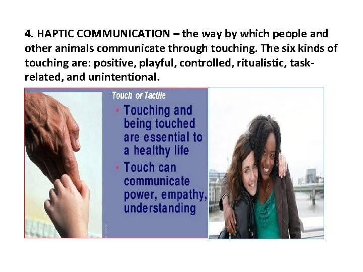 4. HAPTIC COMMUNICATION – the way by which people and other animals communicate through