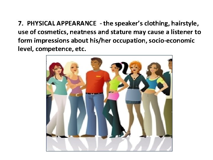 7. PHYSICAL APPEARANCE - the speaker’s clothing, hairstyle, use of cosmetics, neatness and stature