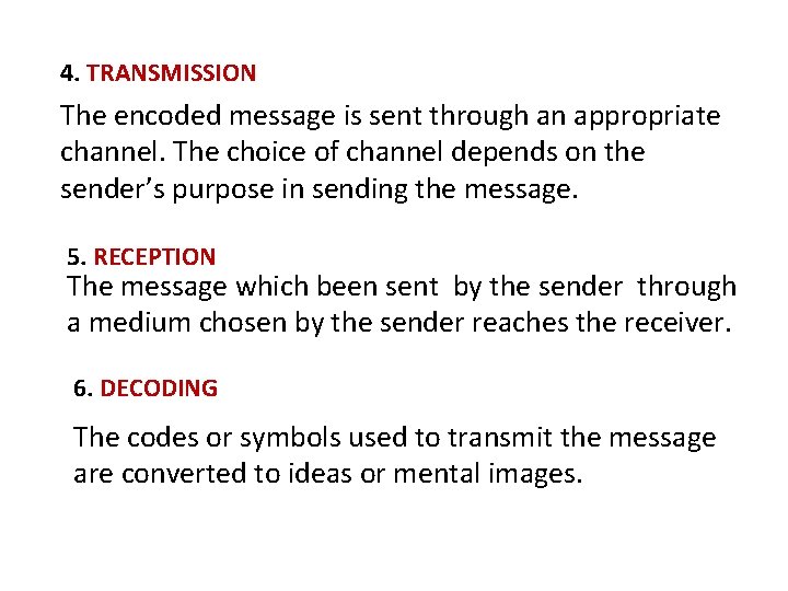 4. TRANSMISSION The encoded message is sent through an appropriate channel. The choice of