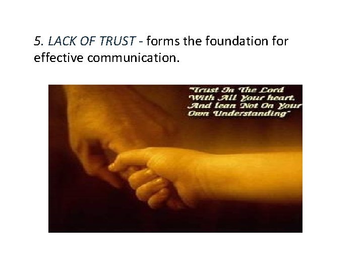 5. LACK OF TRUST - forms the foundation for effective communication. 