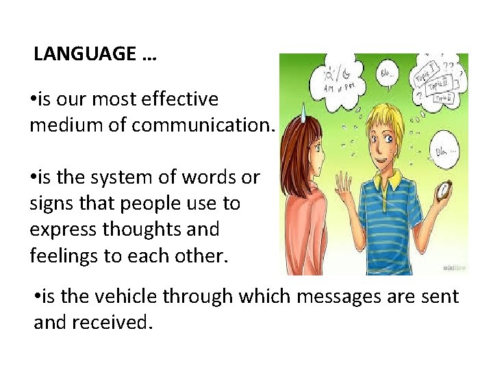 LANGUAGE … • is our most effective medium of communication. • is the system