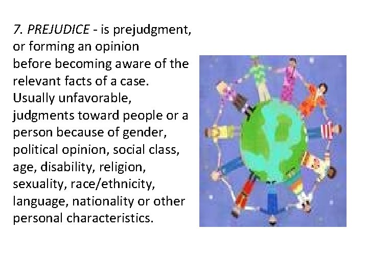 7. PREJUDICE - is prejudgment, or forming an opinion before becoming aware of the