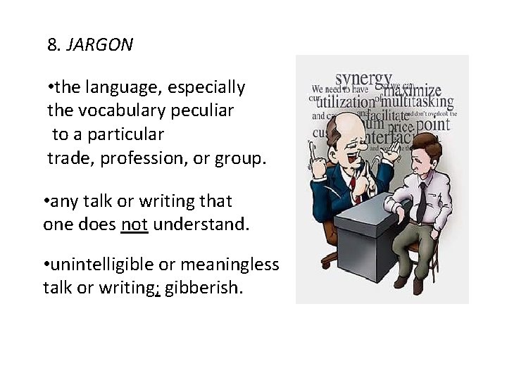 8. JARGON • the language, especially the vocabulary peculiar to a particular trade, profession,