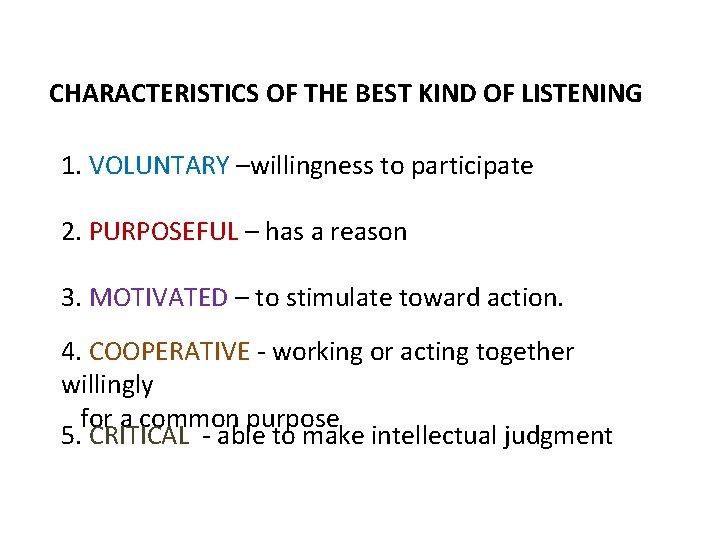 CHARACTERISTICS OF THE BEST KIND OF LISTENING 1. VOLUNTARY –willingness to participate 2. PURPOSEFUL