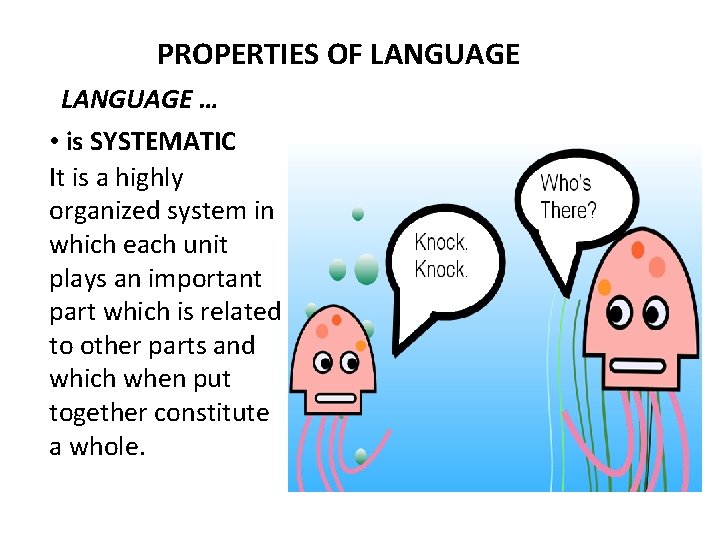 PROPERTIES OF LANGUAGE … • is SYSTEMATIC It is a highly organized system in