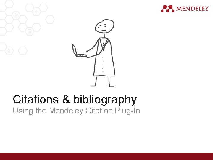 Citations & bibliography Using the Mendeley Citation Plug-In 