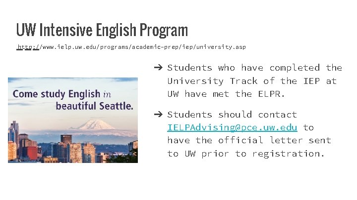 UW Intensive English Program http: //www. ielp. uw. edu/programs/academic-prep/iep/university. asp ➔ Students who have