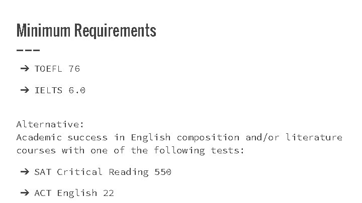 Minimum Requirements ➔ TOEFL 76 ➔ IELTS 6. 0 Alternative: Academic success in English
