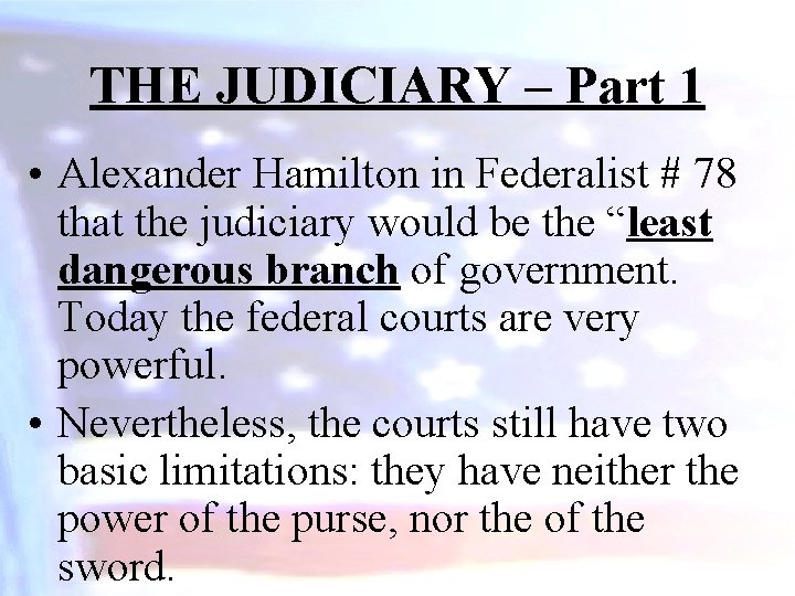 THE JUDICIARY – Part 1 • Alexander Hamilton in Federalist # 78 that the