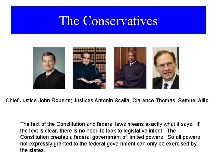 The Conservatives Chief Justice John Roberts; Justices Antonin Scalia, Clarence Thomas, Samuel Alito The