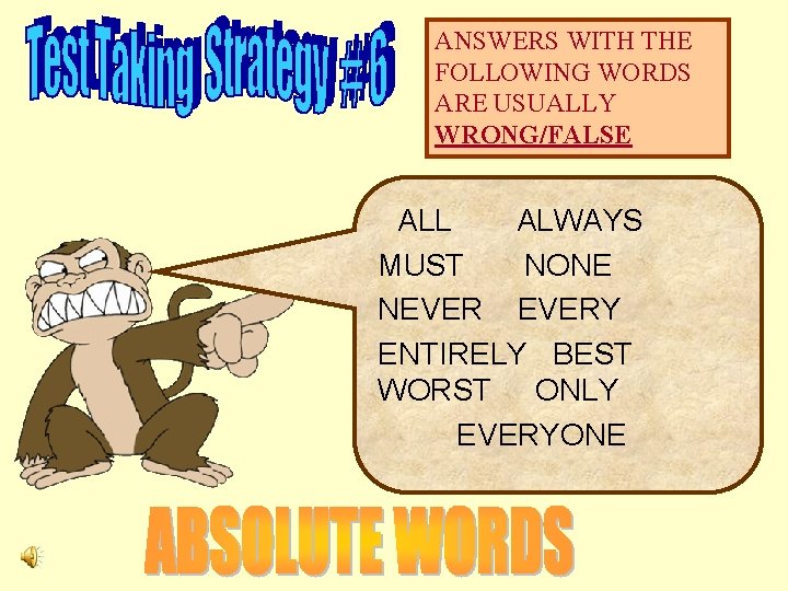 ANSWERS WITH THE FOLLOWING WORDS ARE USUALLY WRONG/FALSE ALL ALWAYS MUST NONE NEVERY ENTIRELY