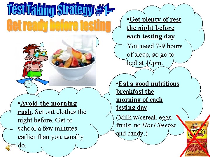  • Get plenty of rest the night before each testing day You need