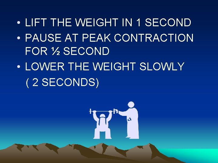  • LIFT THE WEIGHT IN 1 SECOND • PAUSE AT PEAK CONTRACTION FOR