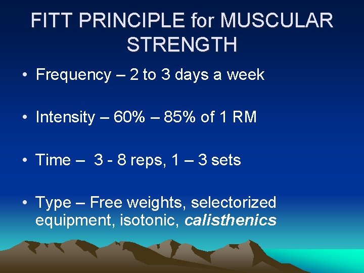 FITT PRINCIPLE for MUSCULAR STRENGTH • Frequency – 2 to 3 days a week
