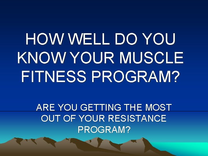 HOW WELL DO YOU KNOW YOUR MUSCLE FITNESS PROGRAM? ARE YOU GETTING THE MOST