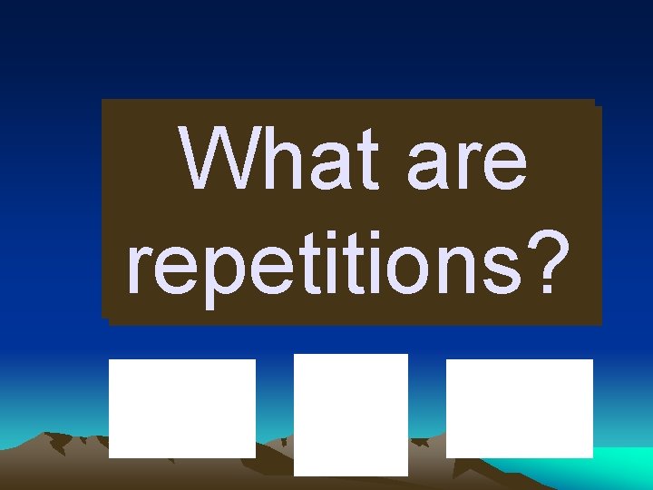 What are repetitions? 