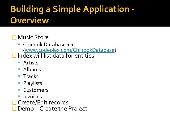 Building a Simple Application Overview � Music Store Chinook Database 1. 1 (www. codeplex.
