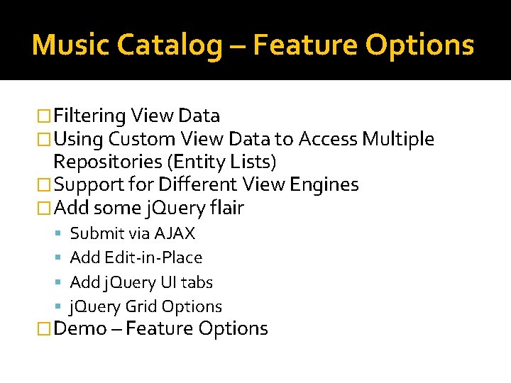 Music Catalog – Feature Options �Filtering View Data �Using Custom View Data to Access