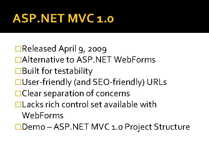 ASP. NET MVC 1. 0 �Released April 9, 2009 �Alternative to ASP. NET Web.