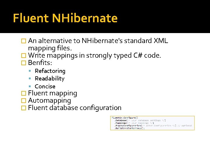 Fluent NHibernate � An alternative to NHibernate's standard XML mapping files. � Write mappings