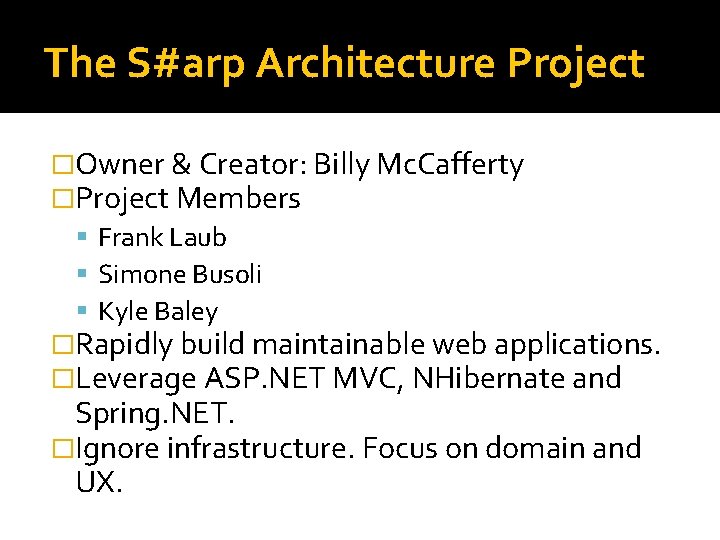 The S#arp Architecture Project �Owner & Creator: Billy Mc. Cafferty �Project Members Frank Laub