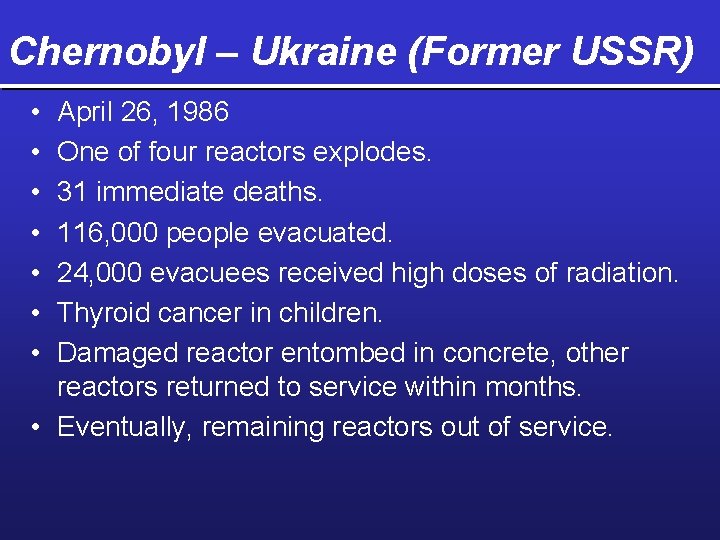 Chernobyl – Ukraine (Former USSR) • • April 26, 1986 One of four reactors