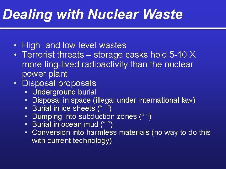 Dealing with Nuclear Waste • High- and low-level wastes • Terrorist threats – storage