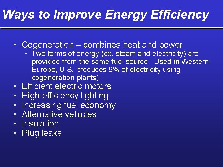 Ways to Improve Energy Efficiency • Cogeneration – combines heat and power • •