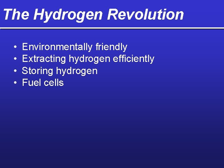 The Hydrogen Revolution • • Environmentally friendly Extracting hydrogen efficiently Storing hydrogen Fuel cells