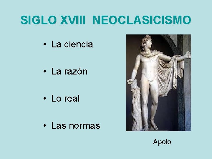 SIGLO XVIII NEOCLASICISMO • La ciencia • La razón • Lo real • Las