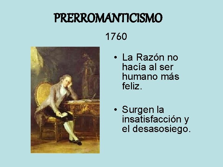 PRERROMANTICISMO 1760 • La Razón no hacía al ser humano más feliz. • Surgen