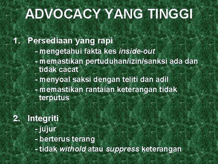 ADVOCACY YANG TINGGI 1. Persediaan yang rapi - mengetahui fakta kes inside-out - memastikan
