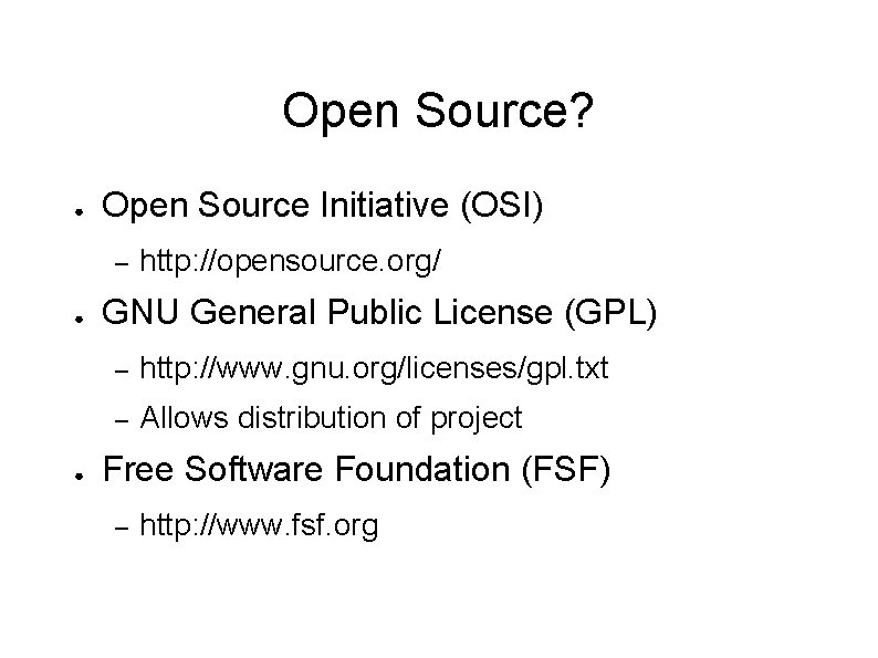 Open Source? ● Open Source Initiative (OSI) – ● ● http: //opensource. org/ GNU