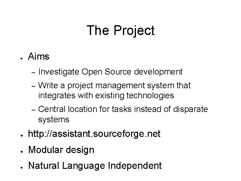 The Project ● Aims – Investigate Open Source development – Write a project management