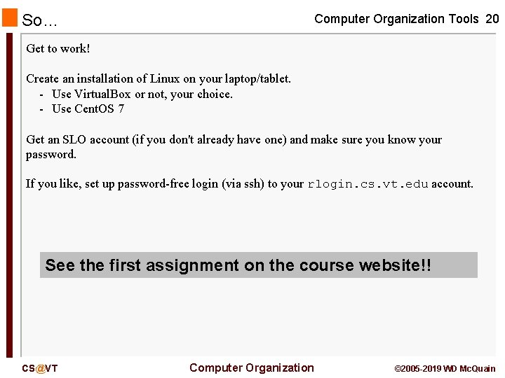 So… Computer Organization Tools 20 Get to work! Create an installation of Linux on