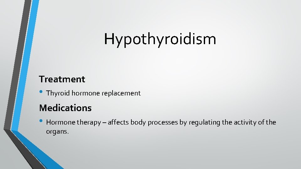 Hypothyroidism Treatment • Thyroid hormone replacement Medications • Hormone therapy – affects body processes