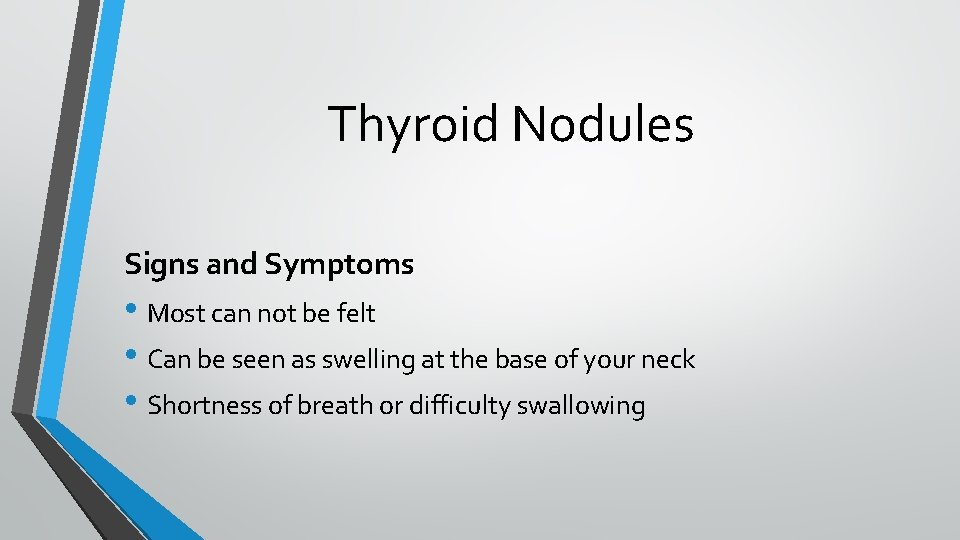 Thyroid Nodules Signs and Symptoms • Most can not be felt • Can be