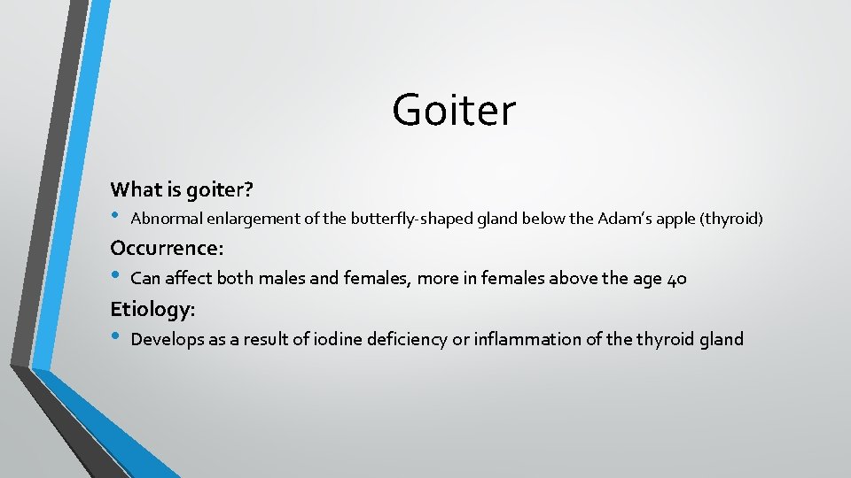 Goiter What is goiter? • Abnormal enlargement of the butterfly-shaped gland below the Adam’s Goiter What is goiter? • Abnormal enlargement of the butterfly-shaped gland below the Adam’s